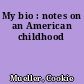 My bio : notes on an American childhood