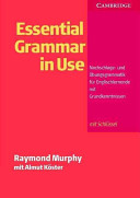 Essential grammar in use : Nachschlage- und Übungsgrammatik für Englischlernende mit Grundkenntnissen