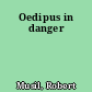 Oedipus in danger