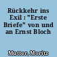Rückkehr ins Exil : "Erste Briefe" von und an Ernst Bloch
