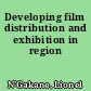 Developing film distribution and exhibition in region