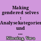 Making gendered selves : Analysekategorien und Forschungsperspektiven einer gender-orientierten Erzähltheorie und Erzähltextanalyse