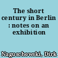 The short century in Berlin : notes on an exhibition
