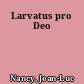 Larvatus pro Deo