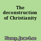 The deconstruction of Christianity