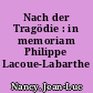Nach der Tragödie : in memoriam Philippe Lacoue-Labarthe
