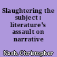 Slaughtering the subject : literature's assault on narrative