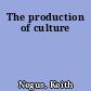 The production of culture
