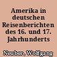 Amerika in deutschen Reisenberichten des 16. und 17. Jahrhunderts