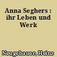 Anna Seghers : ihr Leben und Werk