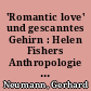 'Romantic love' und gescanntes Gehirn : Helen Fishers Anthropologie und die moderne Literatur