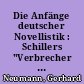 Die Anfänge deutscher Novellistik : Schillers "Verbrecher aus verlorener Ehre" - Goethes "Unterhaltungen deutscher Ausgewanderten"