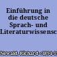 Einführung in die deutsche Sprach- und Literaturwissenschaft