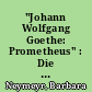"Johann Wolfgang Goethe: Prometheus" : Die Proklamation schöpferischer Autonomie : Poetologische Aspekte in Goethes "Prometheus"-Hymne vor dem Horizont der mythologischen Tradition
