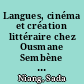 Langues, cinéma et création littéraire chez Ousmane Sembène et Assia Djebar