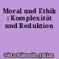 Moral und Ethik : Komplexität und Reduktion