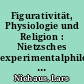 Figurativität, Physiologie und Religion : Nietzsches experimentalphilosophische Überlegungen zu einer diätetischen Religionskritik