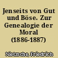 Jenseits von Gut und Böse. Zur Genealogie der Moral (1886-1887)