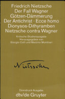 Der Fall Wagner. Götzen-Dämmerung. Der Antichrist. Ecce homo. Dionysos-Dithyramben. Nietzsche contra Wagner