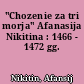 "Chozenie za tri morja" Afanasija Nikitina : 1466 - 1472 gg.