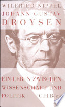 Johann Gustav Droysen : ein Leben zwischen Wissenschaft und Politik