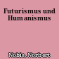 Futurismus und Humanismus