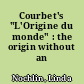 Courbet's "L'Origine du monde" : the origin without an original