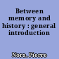Between memory and history : general introduction