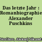 Das letzte Jahr : Romanbiographie Alexander Puschkins