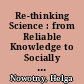 Re-thinking Science : from Reliable Knowledge to Socially Robust Knowledge