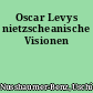 Oscar Levys nietzscheanische Visionen