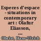 Especes d'espace - situations in contemporary art : Olafur Eliasson, Rikrit Tiravanija, Qinyun Ma