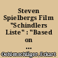 Steven Spielbergs Film "Schindlers Liste" : "Based on the niel by Thomas Kenally"