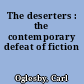 The deserters : the contemporary defeat of fiction