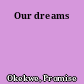 Our dreams