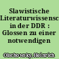 Slawistische Literaturwissenschaft in der DDR : Glossen zu einer notwendigen Bestandsaufnahme