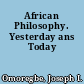 African Philosophy. Yesterday ans Today