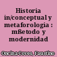 Historia in/conceptual y metaforologia : mßetodo y modernidad
