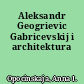 Aleksandr Geogrievic Gabricevskij i architektura