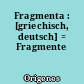 Fragmenta : [griechisch, deutsch] = Fragmente