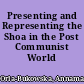 Presenting and Representing the Shoa in the Post Communist World