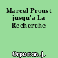 Marcel Proust jusqu'a La Recherche