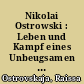 Nikolai Ostrowski : Leben und Kampf eines Unbeugsamen : Biografie
