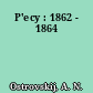 P'ecy : 1862 - 1864