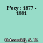 P'ecy : 1877 - 1881