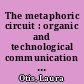 The metaphoric circuit : organic and technological communication in the nineteenth century ; The other end of the wire : uncertainties of organic and telegraphic communication