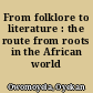 From folklore to literature : the route from roots in the African world