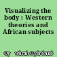 Visualizing the body : Western theories and African subjects