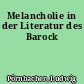 Melancholie in der Literatur des Barock