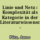 Linie und Netz : Komplexität als Kategorie in der Literaturwissenschaft - ?